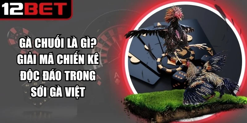 Gà Chuối Là Gì